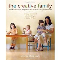 The Creative Family How to Encourage Imagination & Nurture Family Connections