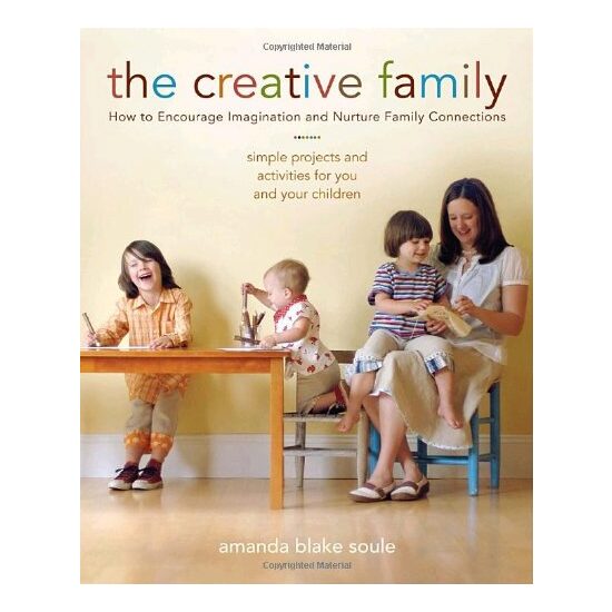The Creative Family How to Encourage Imagination & Nurture Family Connections