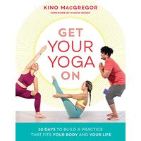 Get Your Yoga On, Kino MacGregor