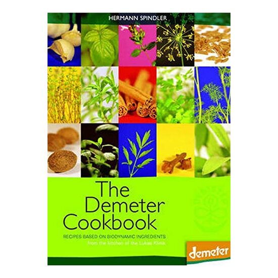The Demeter Cookbook Recipes Based On Biodynamic Ingredients From The Kitchen Of Lukas Klinik