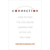 Connection: How to Find the Life You're Looking for in the Life You Have