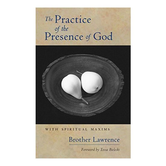 Practice of the Presence of God, Brother Lawrence, Tessa Bielecki