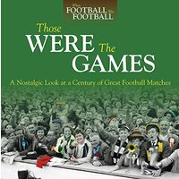 Those Were The Games A Nostalgic Look At A Century Of Great Football Matches