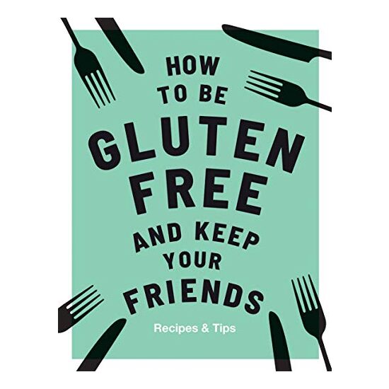 How to Be Gluten-Free and Keep Your Friends