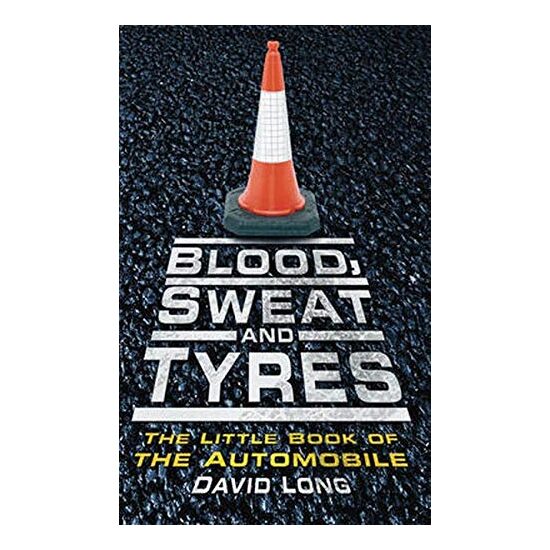 Blood Sweat Tyres The Little Book Of The Automobile