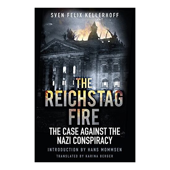 Reichstag Fire, Sven Felix Kellerhoff, Roger Moorhouse, Karina Berger