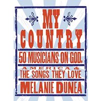 My Country: 50 Musicians on God, America & the Songs They Love