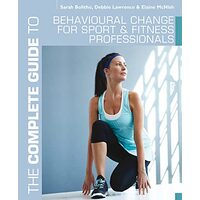 The Complete Guide To Behavioural Change For Sport And Fitness Professionals