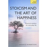 Stoicism and the Art of Happiness, Donald Robertson