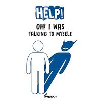 Help! Oh I Was Talking to Myself!
