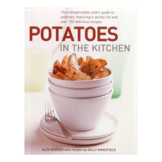 Potatoes In The Kitchen The Indispensable Cooks Guide To Potatoes Featuring A Variety List And Over 150 Delicious Recipes - Imagine 1