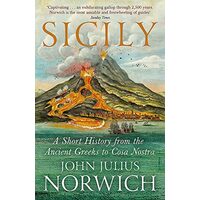 Sicily A Short History, from the Greeks to Cosa Nostra, John Julius Norwich
