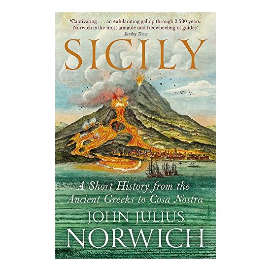 Sicily A Short History, from the Greeks to Cosa Nostra, John Julius Norwich
