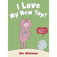 I Love My New Toy! (Elephant and Piggie)