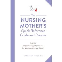 Nursing Mother's Quick Reference Guide and Planner