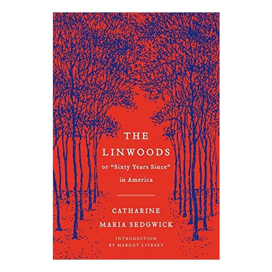 The Linwoods, or, "Sixty years since" in America, Catharine Maria Sedgwick