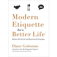 Modern Etiquette for a Better Life, Diane Gottsman