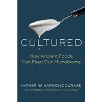 Cultured: How Ancient Foods Can Feed Our Microbiome