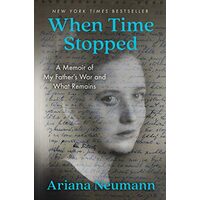 When Time Stopped : A Memoir of My Father's War and What Remains