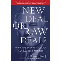 New Deal Or Raw Deal How Fdrs Economic Legacy Has Damaged America