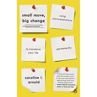 Small Move, Big Change: Using Microresolutions to Transform Your Life Permanently