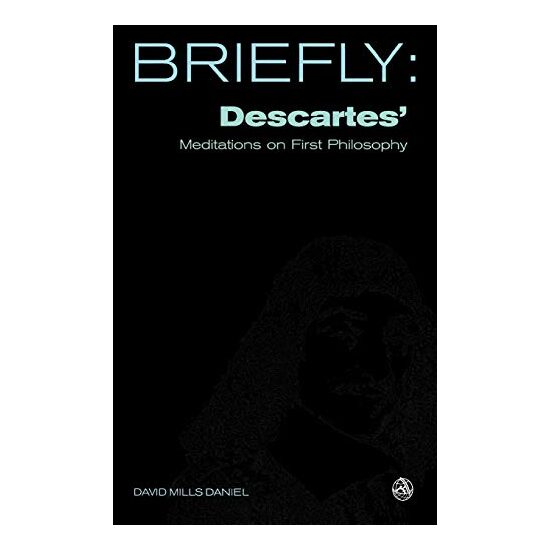 Briefly, Descartes' Meditation on the First Philosophy (Scm Briefly S.), David Mills Daniel