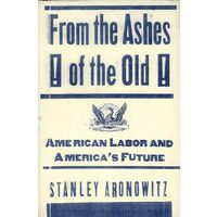 From The Ashes Of The Old American Labor And America's Future