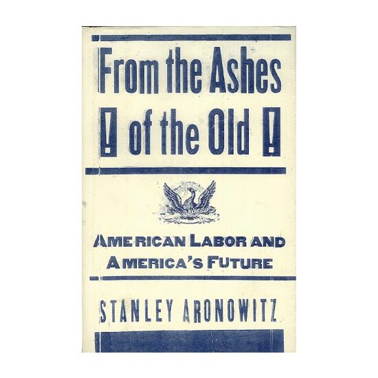 From The Ashes Of The Old American Labor And America's Future