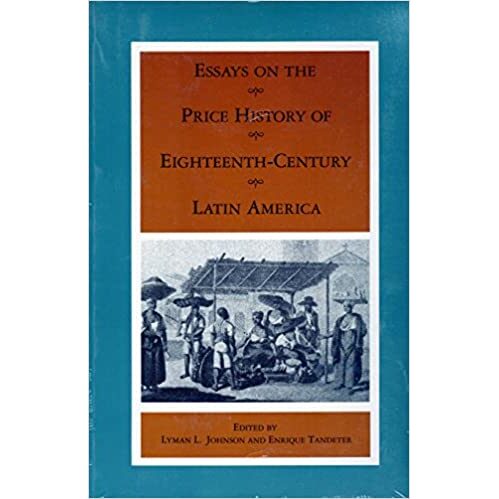 Essays on the Price History of Eighteenth-Century Latin America