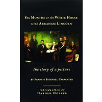 Six months at the White House with Abraham Lincoln