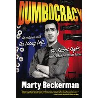 Dumbocracy Adventures With The Loony Left The Rabid Right And Other American Idiots