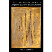 The Tears Of Sovereignty Perspectives Of Power In Renaissance Drama