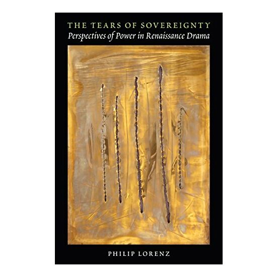 The Tears Of Sovereignty Perspectives Of Power In Renaissance Drama
