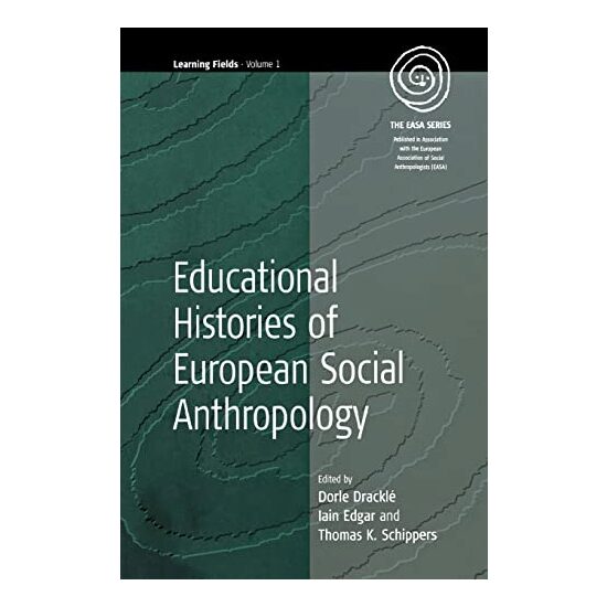 Learning Fields, 1 Educational Histories Of European Social Anthropology (The Easa Series Learning Feilds)