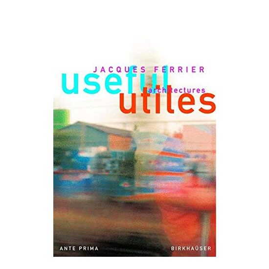Useful - Utiles. Jacques Ferrier architect