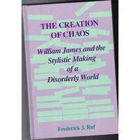 The Creation of Chaos: William James and the Stylistic Making of a Disorderly World