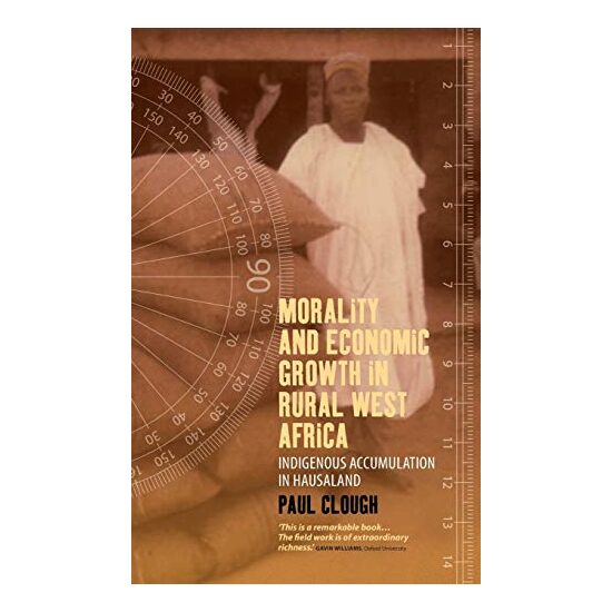 Morality And Economic Growth In Rural West Africa A Descriptive Economics Of The Common People Of Hausaland