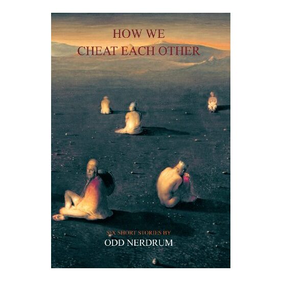 How We Cheat Each Other Six Short Stories