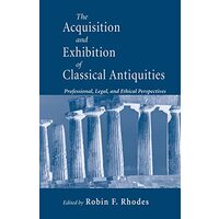The acquisition and exhibition of classical antiquities, Robin Francis Rhodes