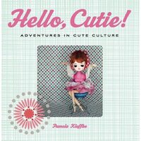 Hello Cutie Adventures In Cute Culture
