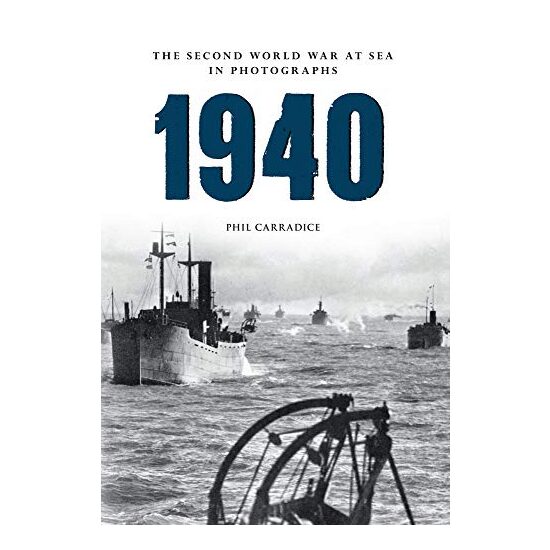 1940 Second World War at Sea in Photographs, Phil Carradice
