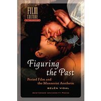 Figuring The Past Period Film And The Mannerist Aesthetic