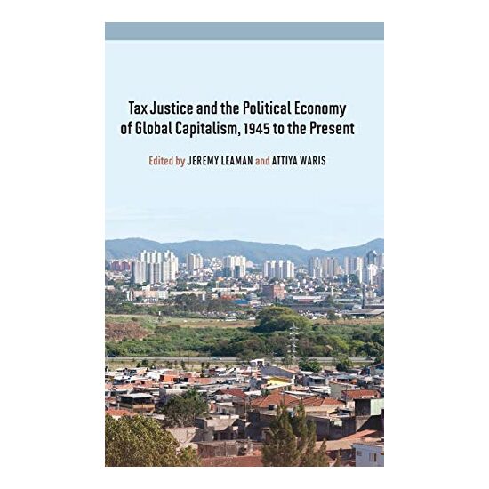 Tax Justice and the Political Economy of Global Capitalism - 1945 to the Present