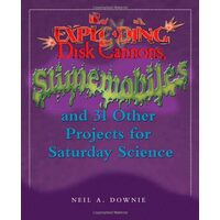 Exploding Disk Cannons, Slimemobiles, and 32 Other Projects for Saturday Science