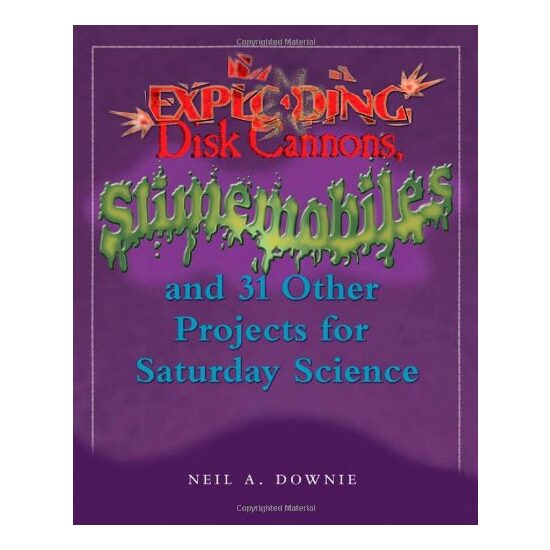 Exploding Disk Cannons, Slimemobiles, and 32 Other Projects for Saturday Science - Imagine 1