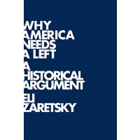 Why America Needs A Left A Historical Argument