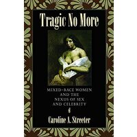 Tragic No More Mixedrace Women And The Nexus Of Sex And Celebrity