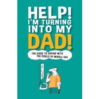 Help! I'm Turning into My Dad!