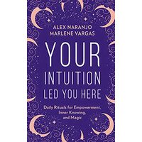 Your Intuition Led You Here, Alex Naranjo, Marlene Vargas