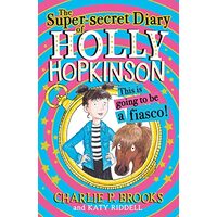 Super-Secret Diary of Holly Hopkinson, Charlie P. Brooks, Katy Riddell